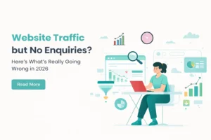 Website Traffic but No Enquiries? Here’s What’s Really Going Wrong in 2026